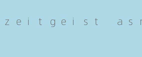 zeitgeist asmr